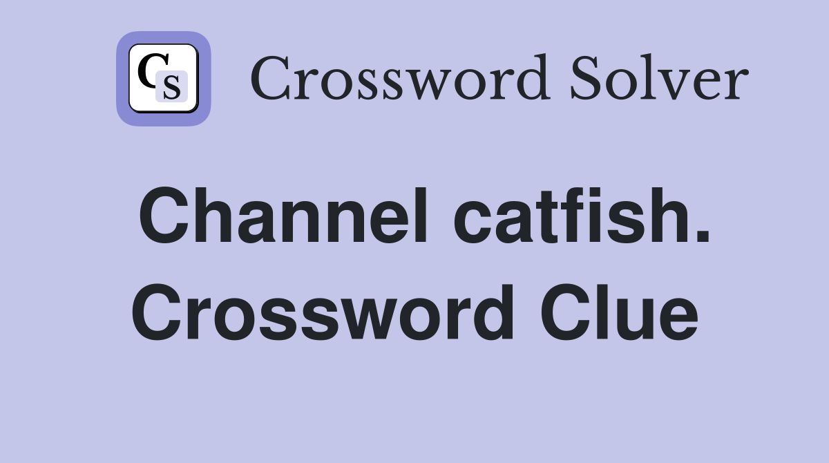 Channel catfish. Crossword Clue