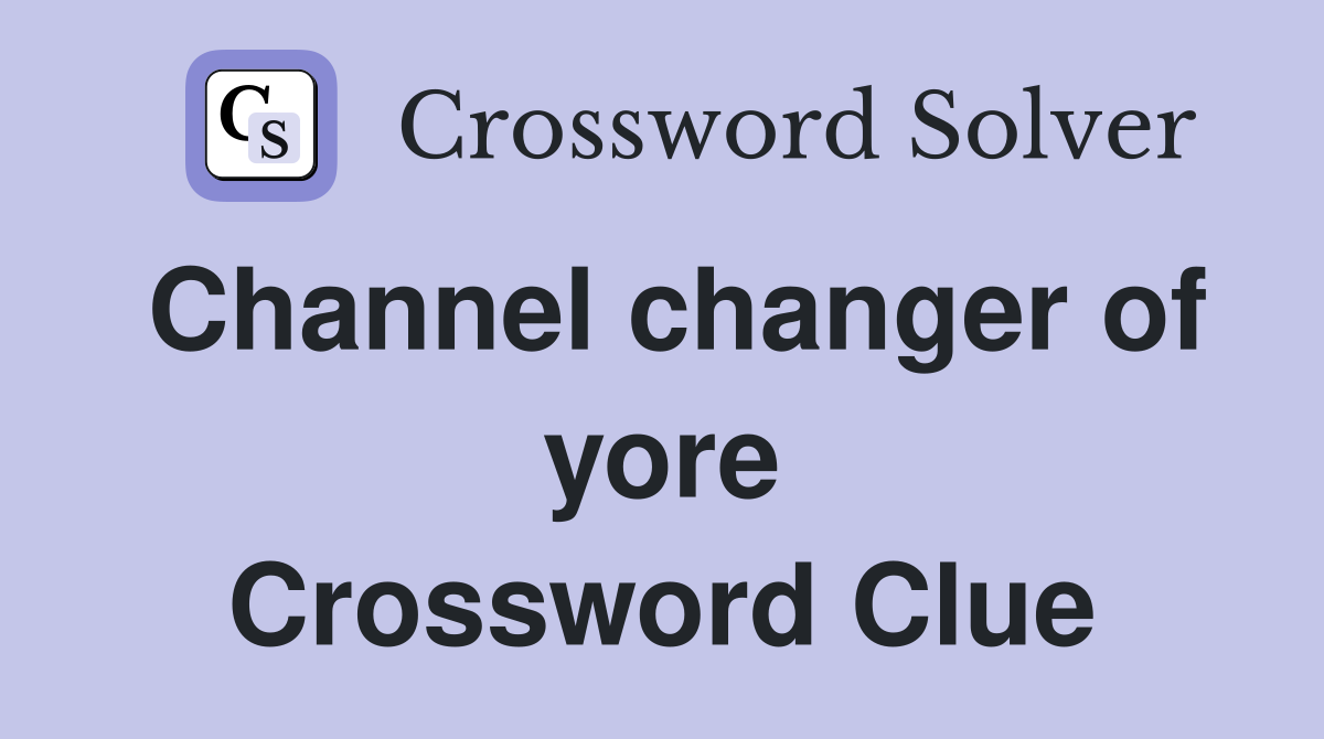 Channel changer of yore Crossword Clue