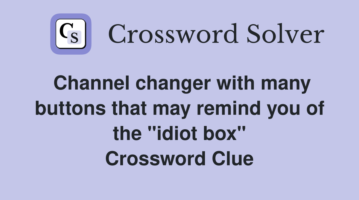Channel changer with many buttons that may remind you of the "idiot box" Crossword Clue