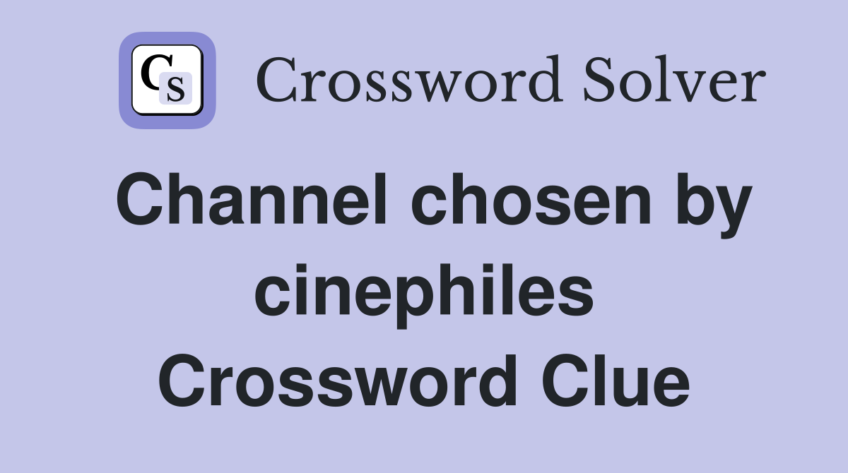Channel chosen by cinephiles Crossword Clue