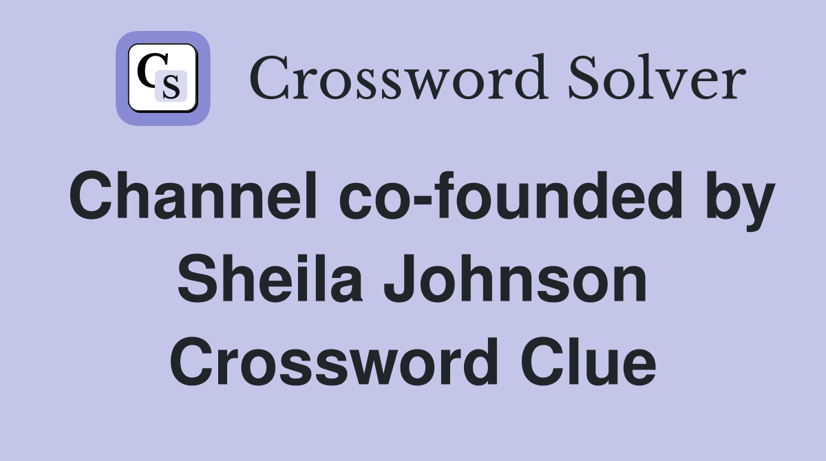 Channel co-founded by Sheila Johnson Crossword Clue