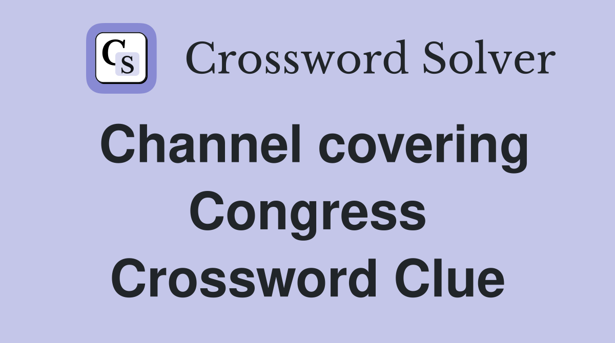 Channel covering Congress Crossword Clue