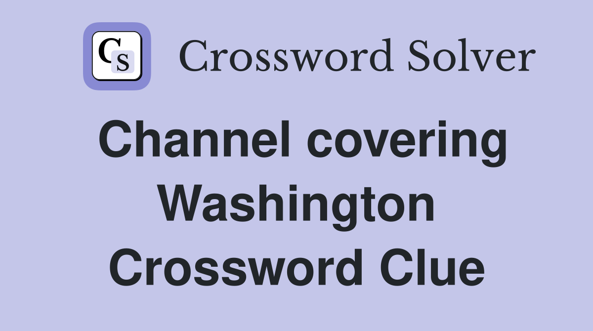 Channel covering Washington Crossword Clue