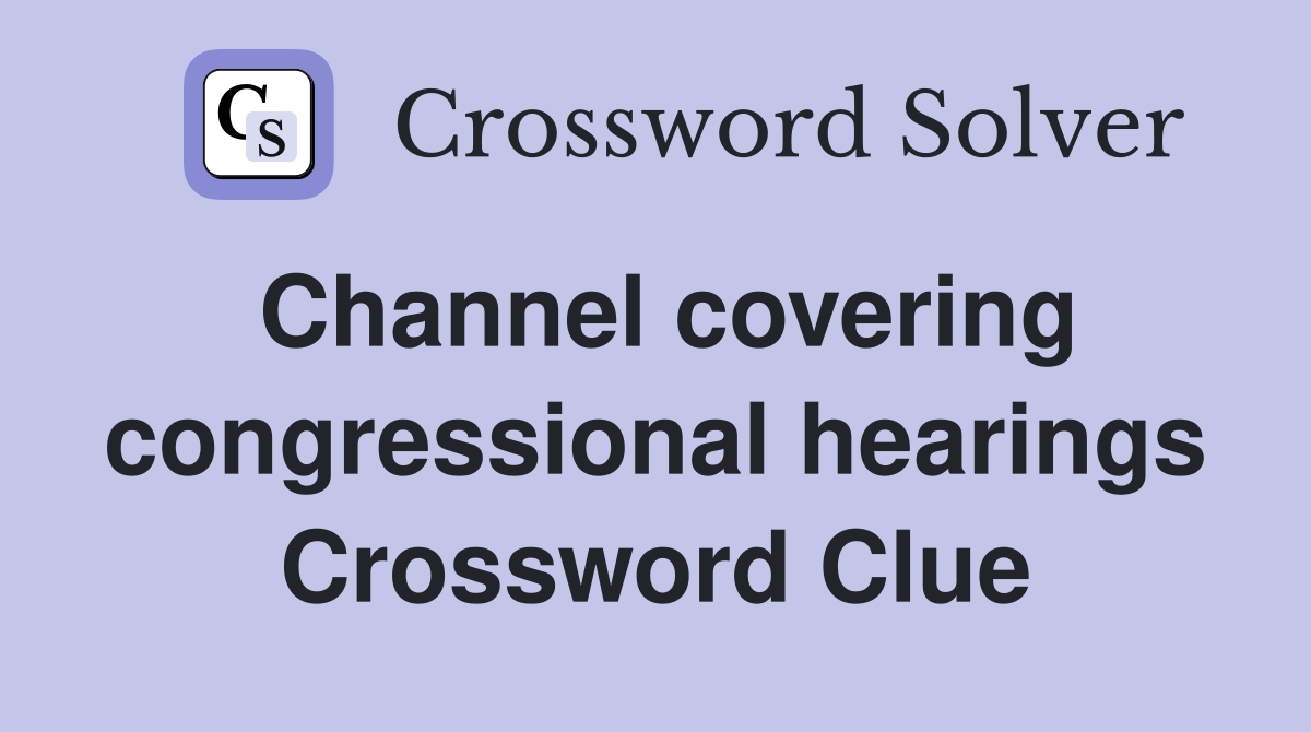 Channel covering congressional hearings Crossword Clue
