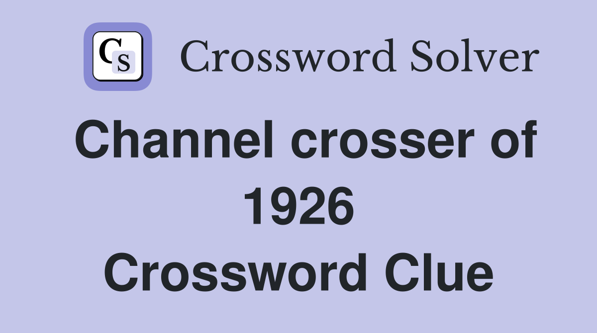 Channel crosser of 1926 Crossword Clue