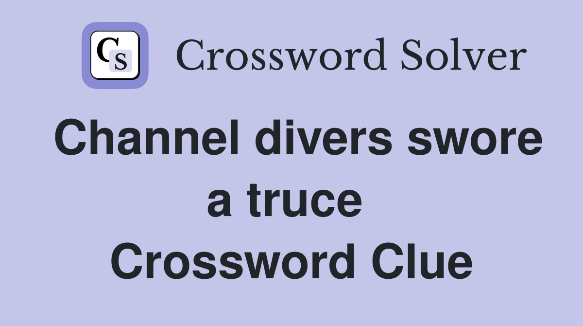 Channel divers swore a truce  Crossword Clue