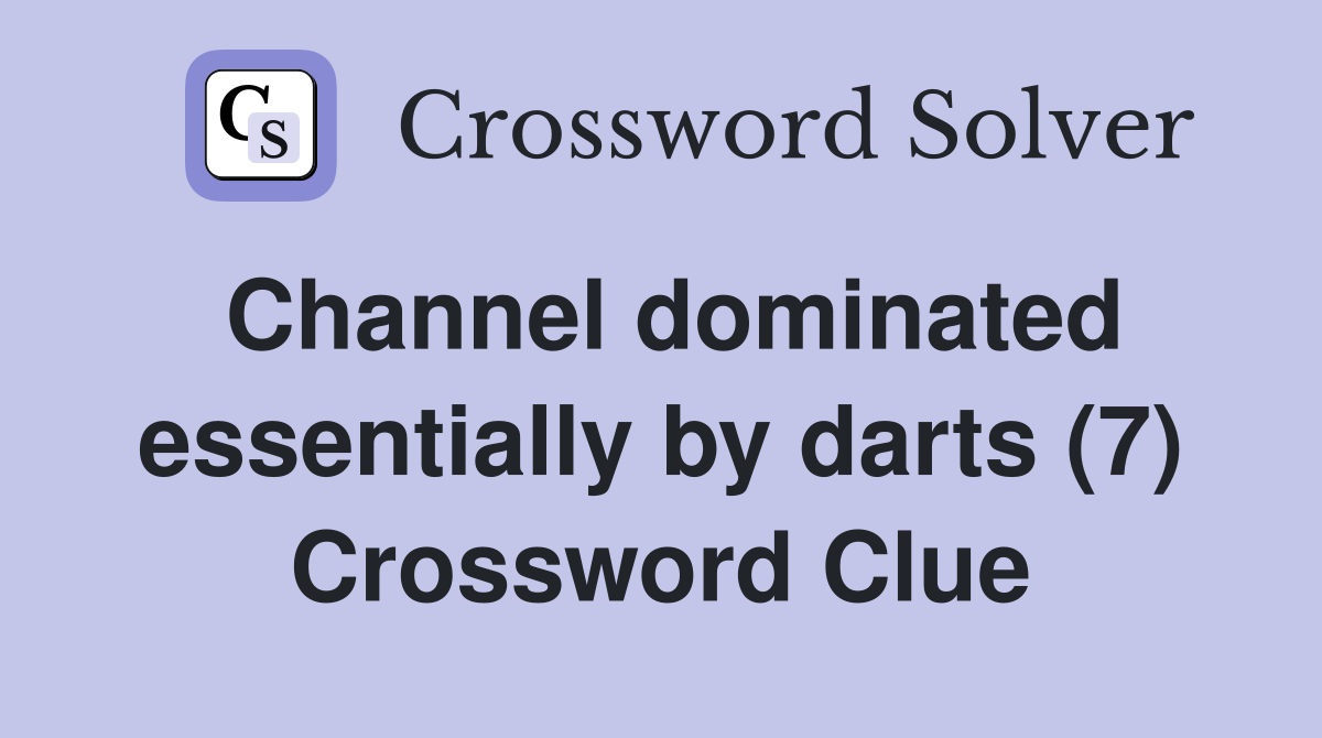 Channel dominated essentially by darts (7) Crossword Clue