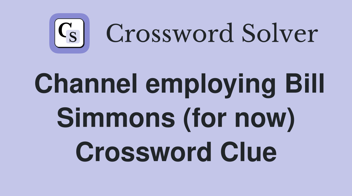 Channel employing Bill Simmons (for now) Crossword Clue