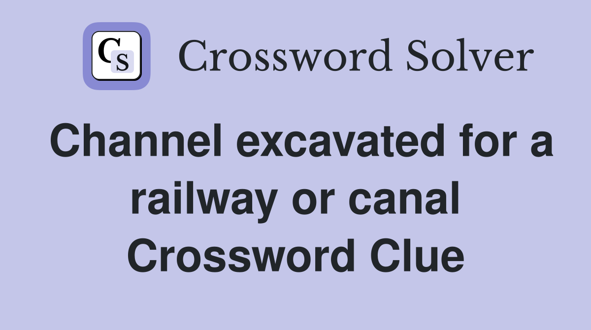 Channel excavated for a railway or canal Crossword Clue