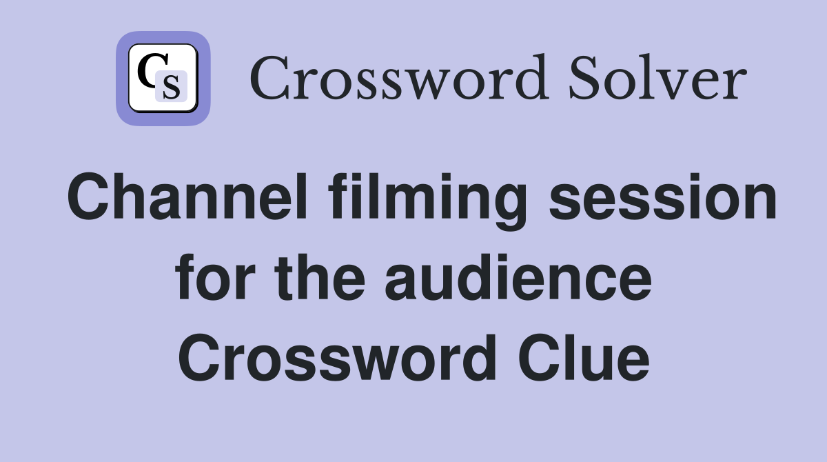 Channel filming session for the audience Crossword Clue
