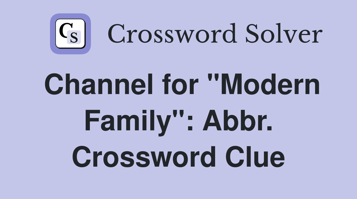 Channel for "Modern Family": Abbr. Crossword Clue