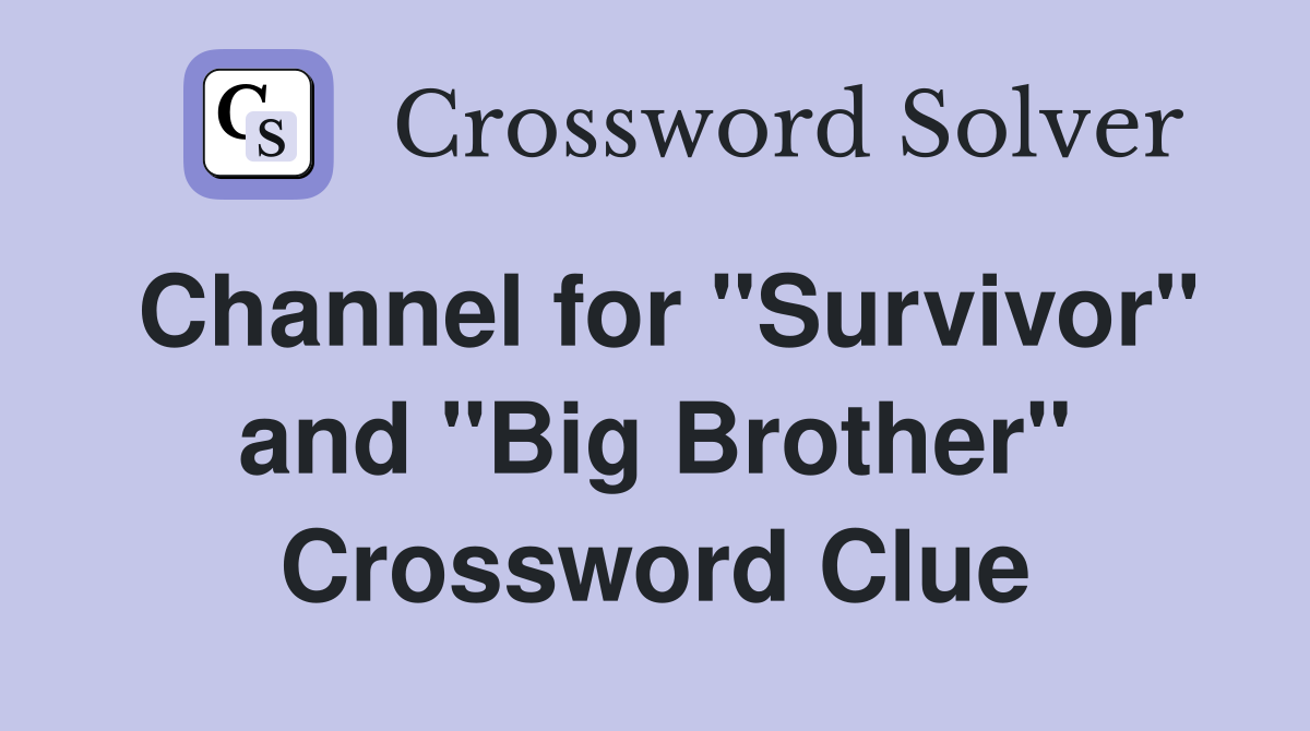 Channel for "Survivor" and "Big Brother" Crossword Clue