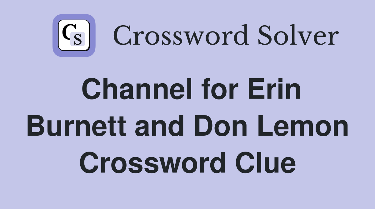 Channel for Erin Burnett and Don Lemon Crossword Clue