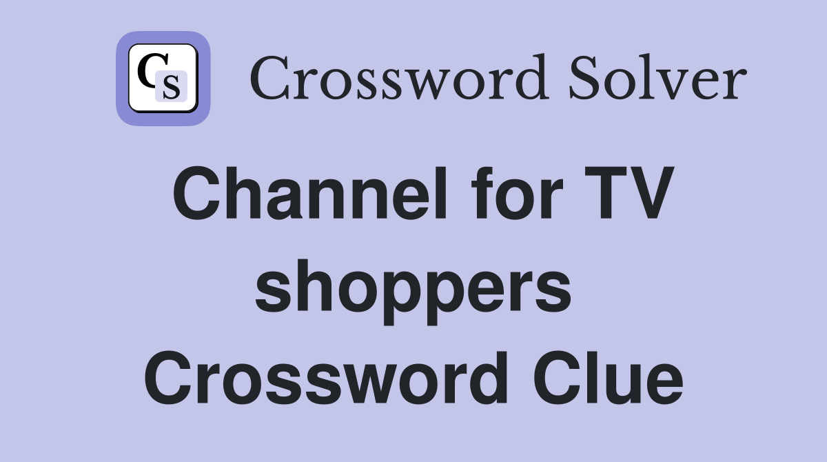 Channel for TV shoppers Crossword Clue