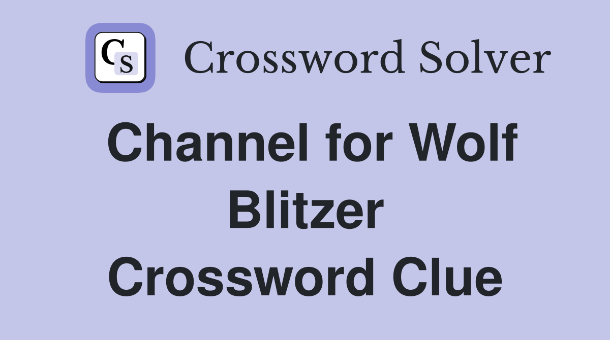 Channel for Wolf Blitzer Crossword Clue