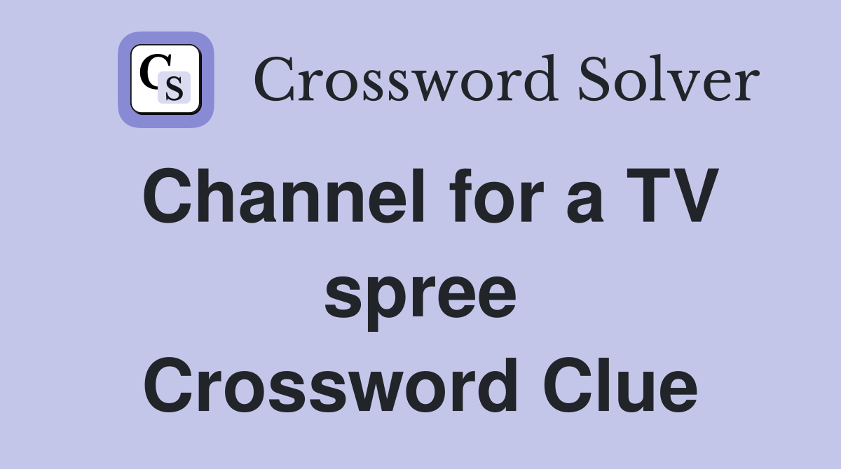 Channel for a TV spree Crossword Clue