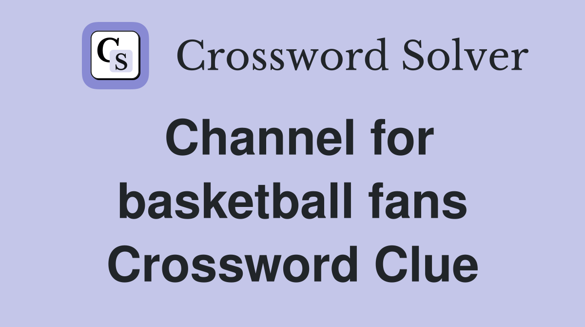 Channel for basketball fans Crossword Clue