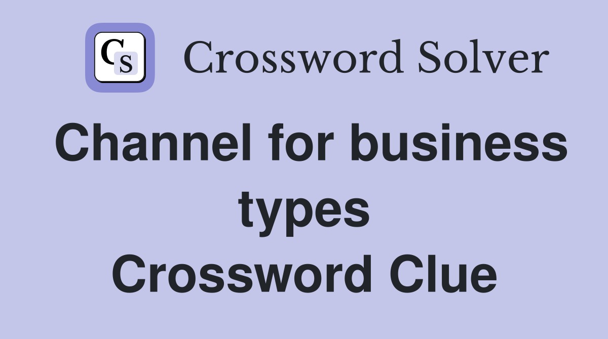 Channel for business types Crossword Clue