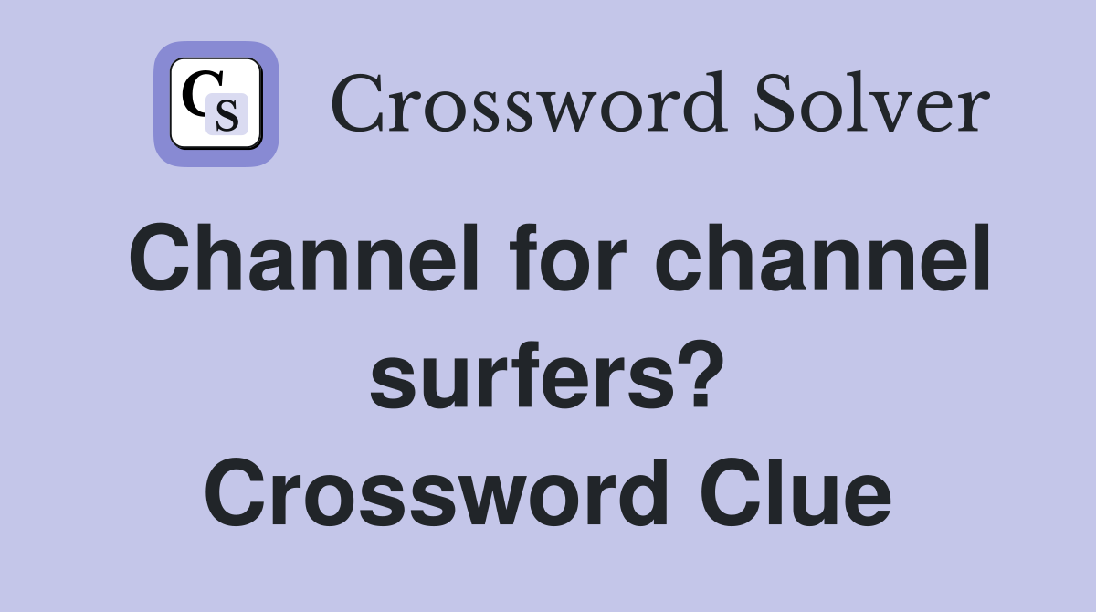 Channel for channel surfers? Crossword Clue