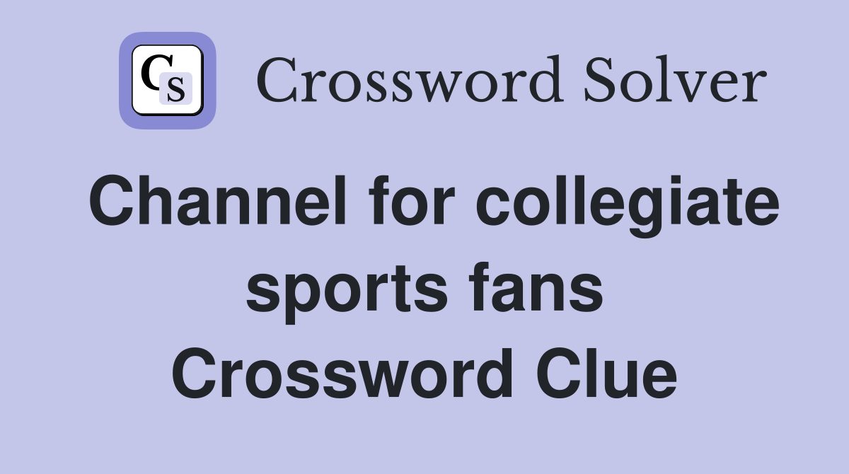 Channel for collegiate sports fans Crossword Clue