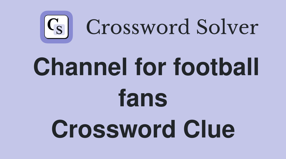 Channel for football fans Crossword Clue