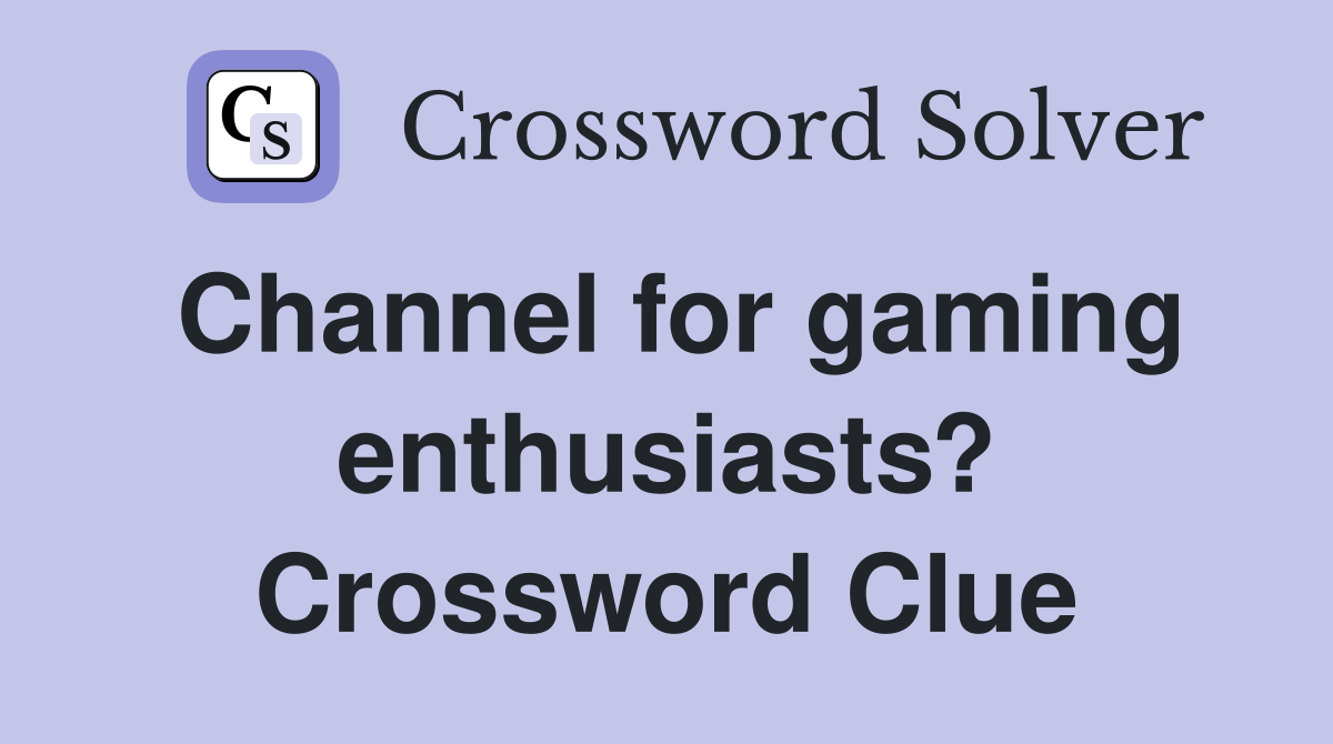 Channel for gaming enthusiasts? Crossword Clue