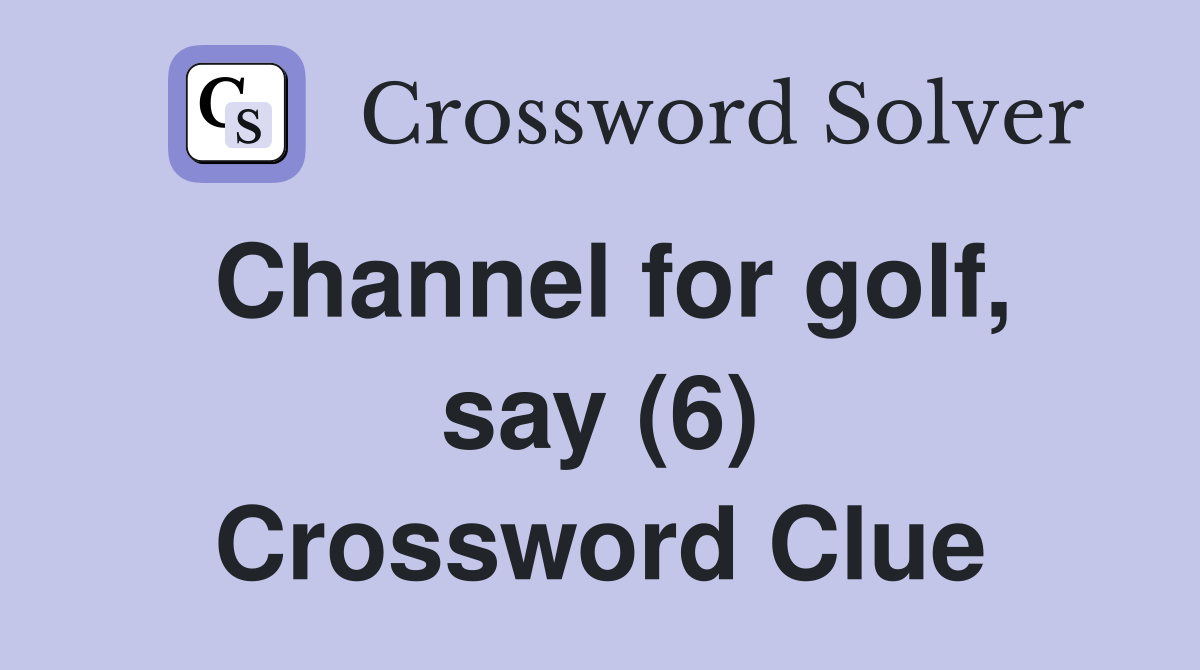 Channel for golf, say (6) Crossword Clue