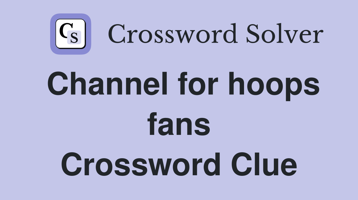 Channel for hoops fans Crossword Clue