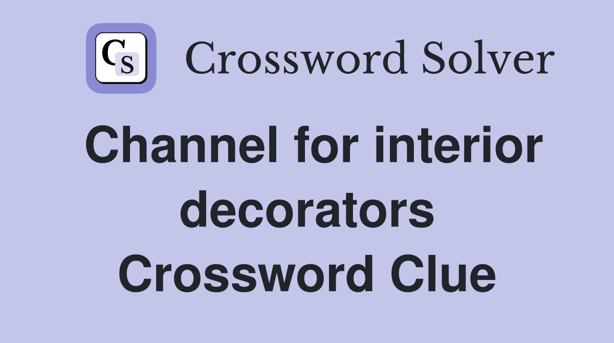 Channel for interior decorators Crossword Clue