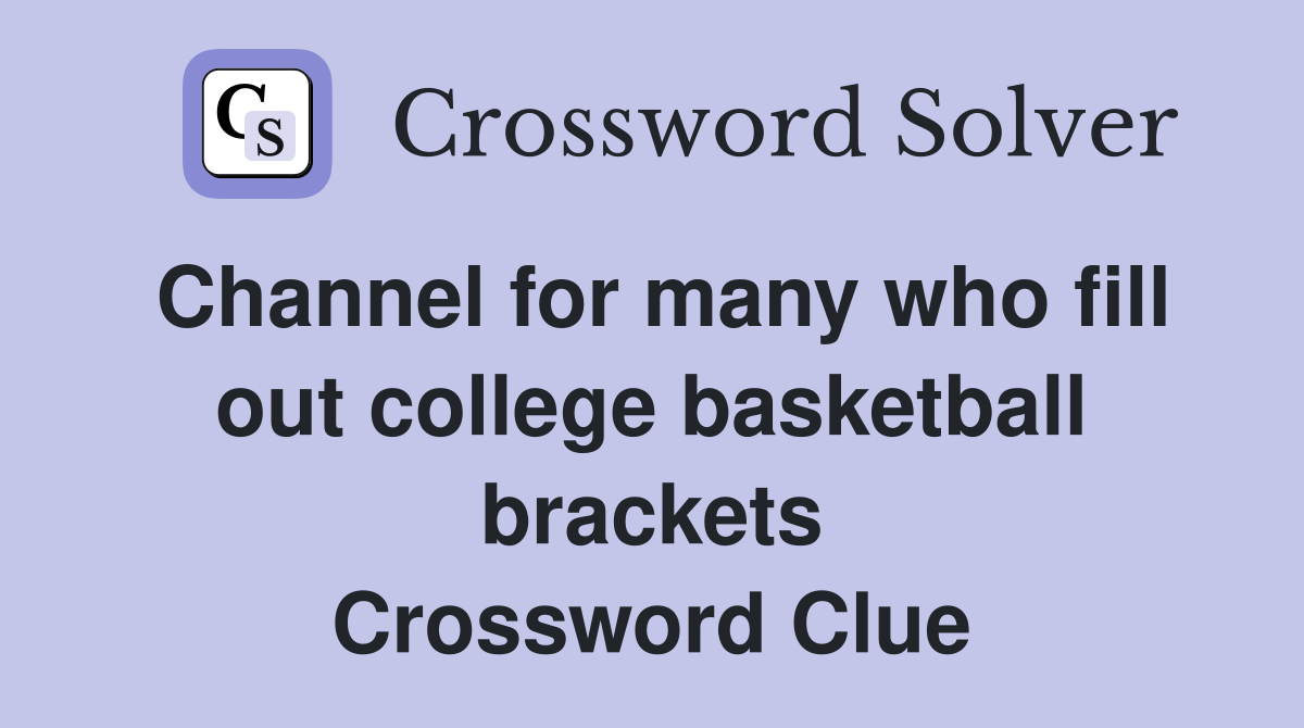 Channel for many who fill out college basketball brackets Crossword Clue