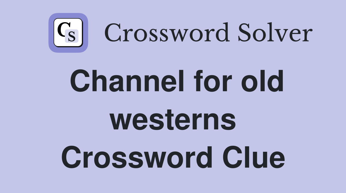 Channel for old westerns Crossword Clue