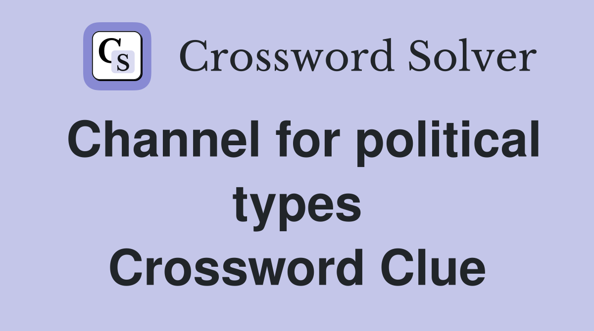 Channel for political types Crossword Clue