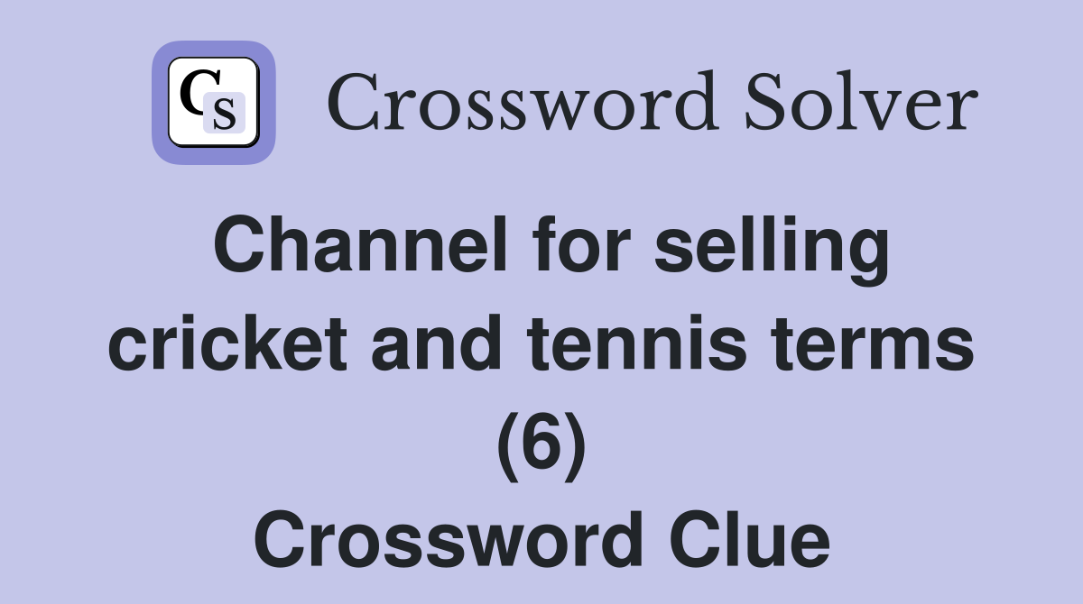 Channel for selling cricket and tennis terms (6) Crossword Clue