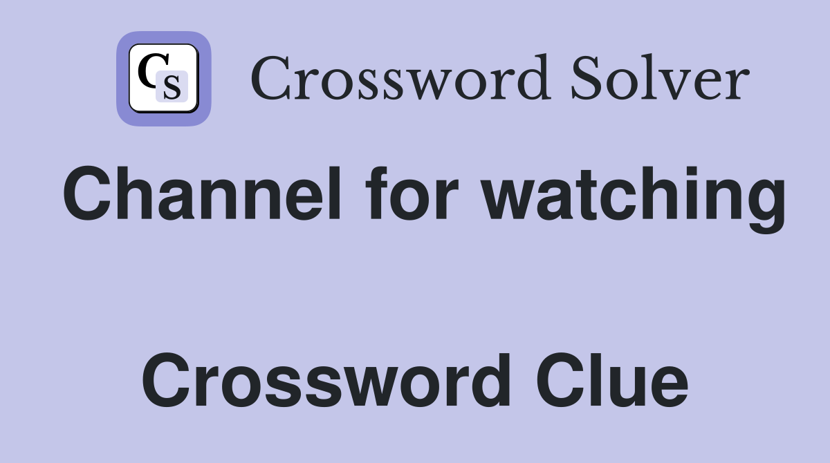 Channel for watching  Crossword Clue