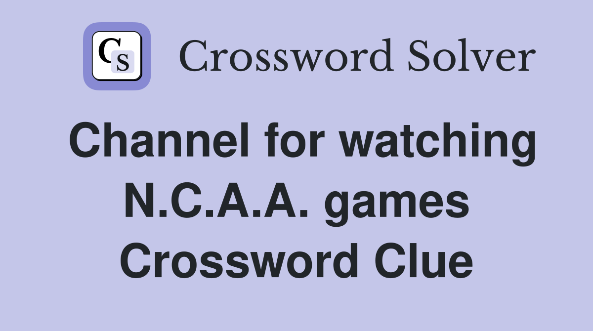 Channel for watching N.C.A.A. games Crossword Clue
