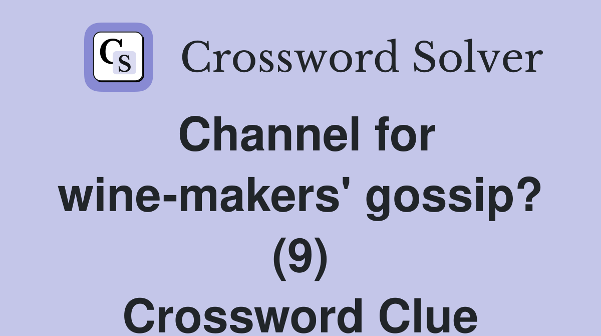 Channel for wine-makers' gossip? (9) Crossword Clue