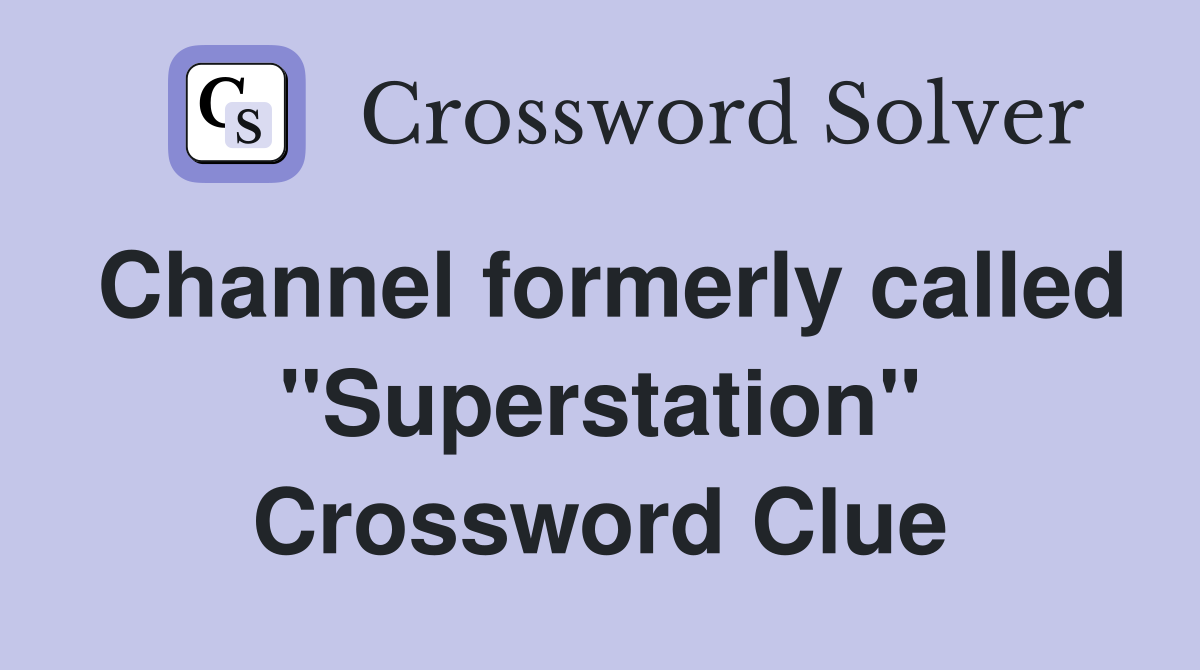 Channel formerly called "Superstation" Crossword Clue