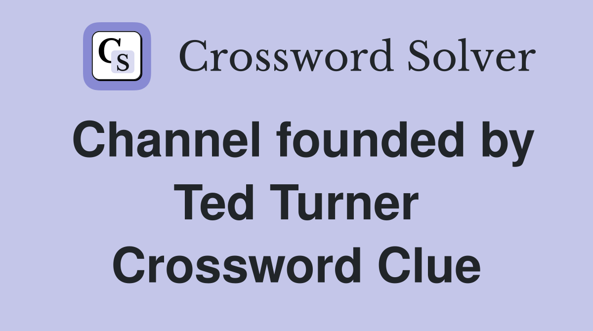 Channel founded by Ted Turner Crossword Clue