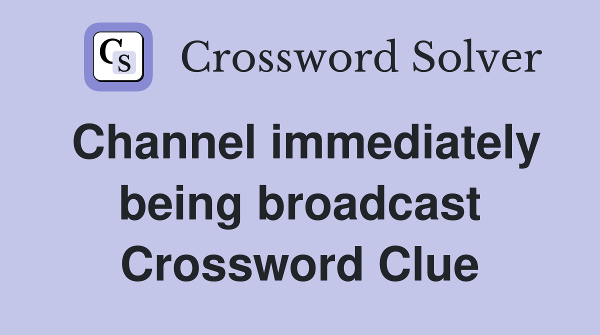 Channel immediately being broadcast Crossword Clue