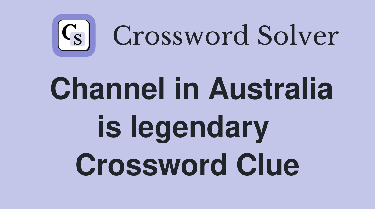 Channel in Australia is legendary  Crossword Clue