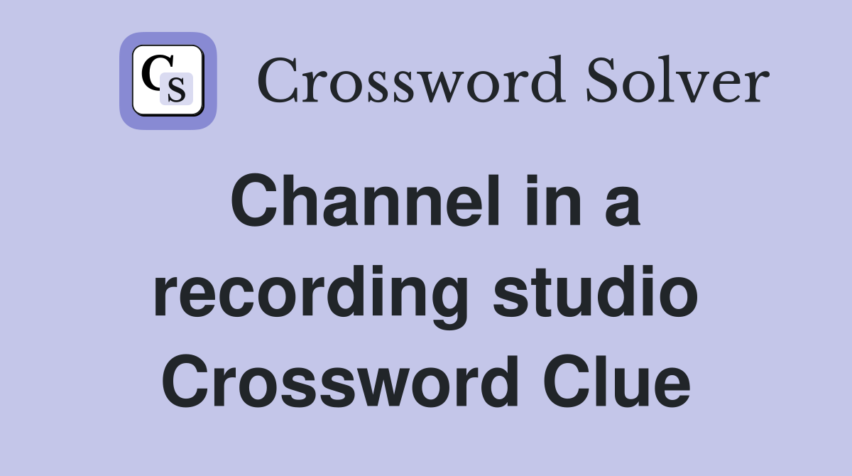 Channel in a recording studio Crossword Clue