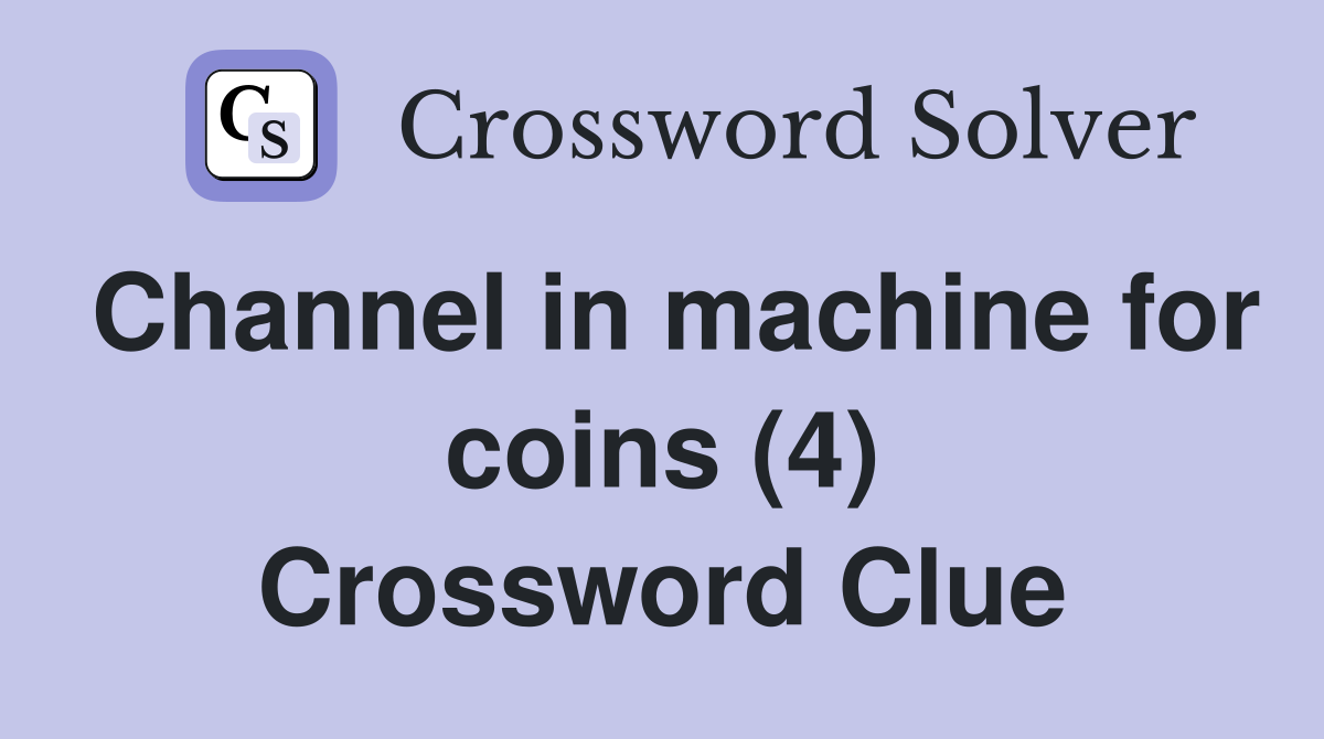 Channel in machine for coins (4) Crossword Clue