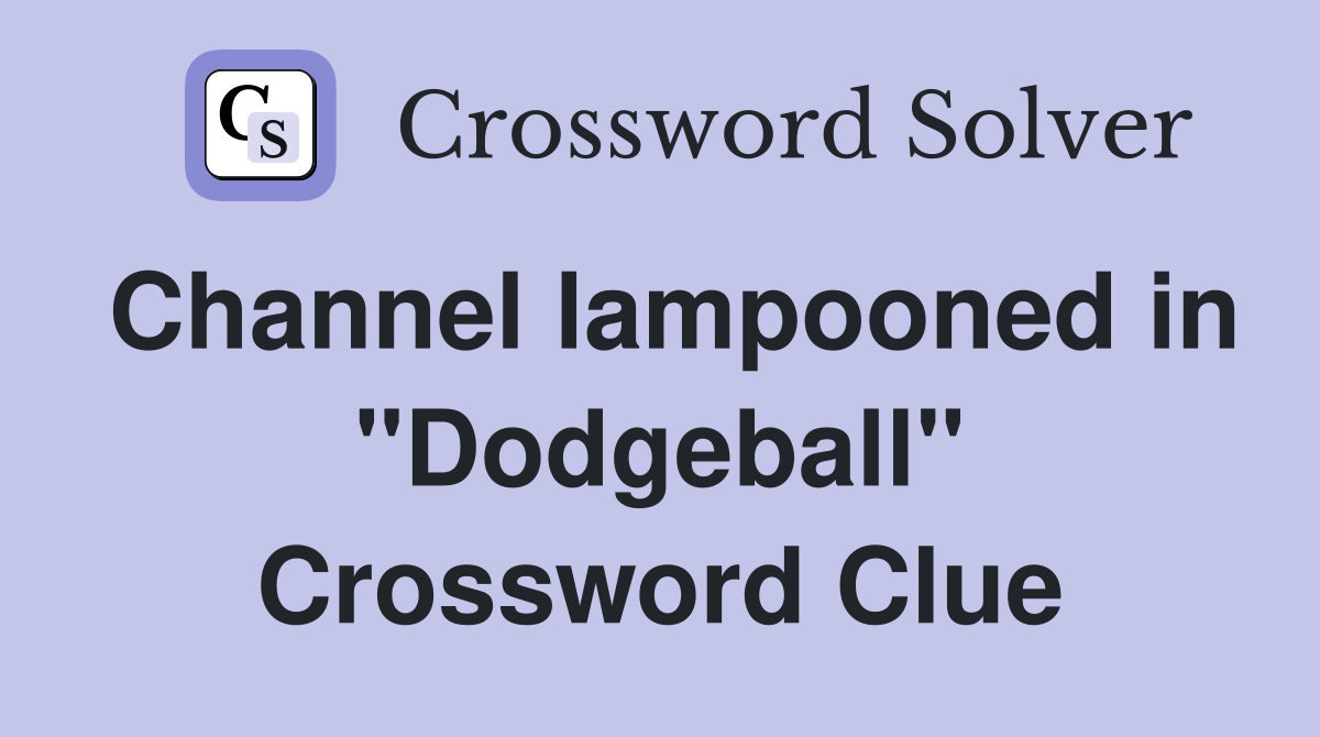 Channel lampooned in "Dodgeball" Crossword Clue