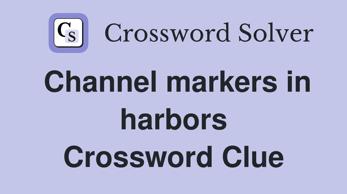 Channel markers in harbors Crossword Clue