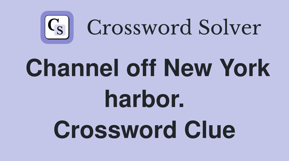 Channel off New York harbor. Crossword Clue