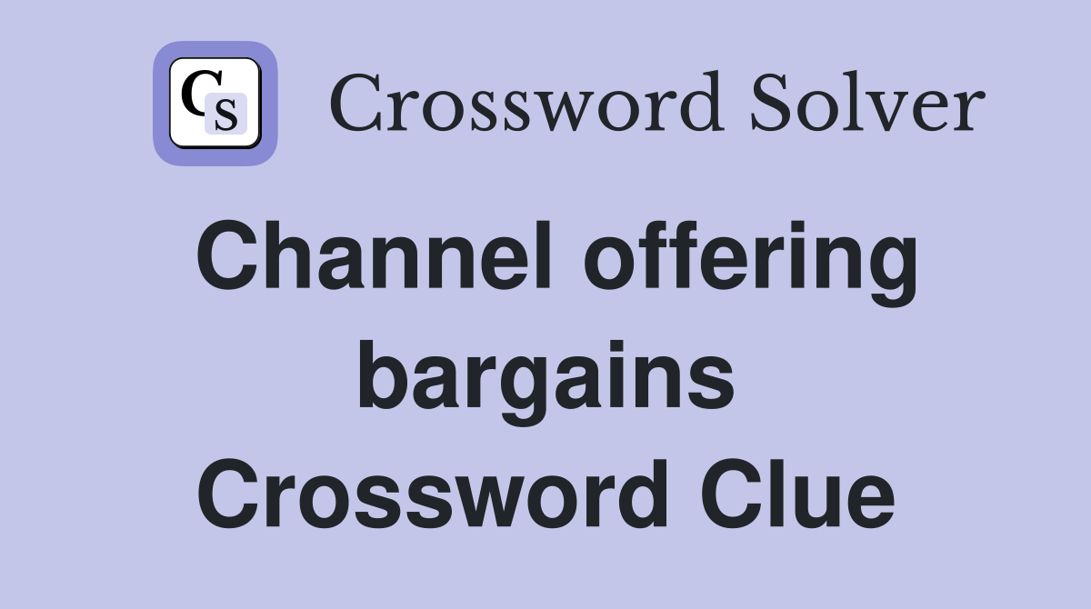 Channel offering bargains Crossword Clue