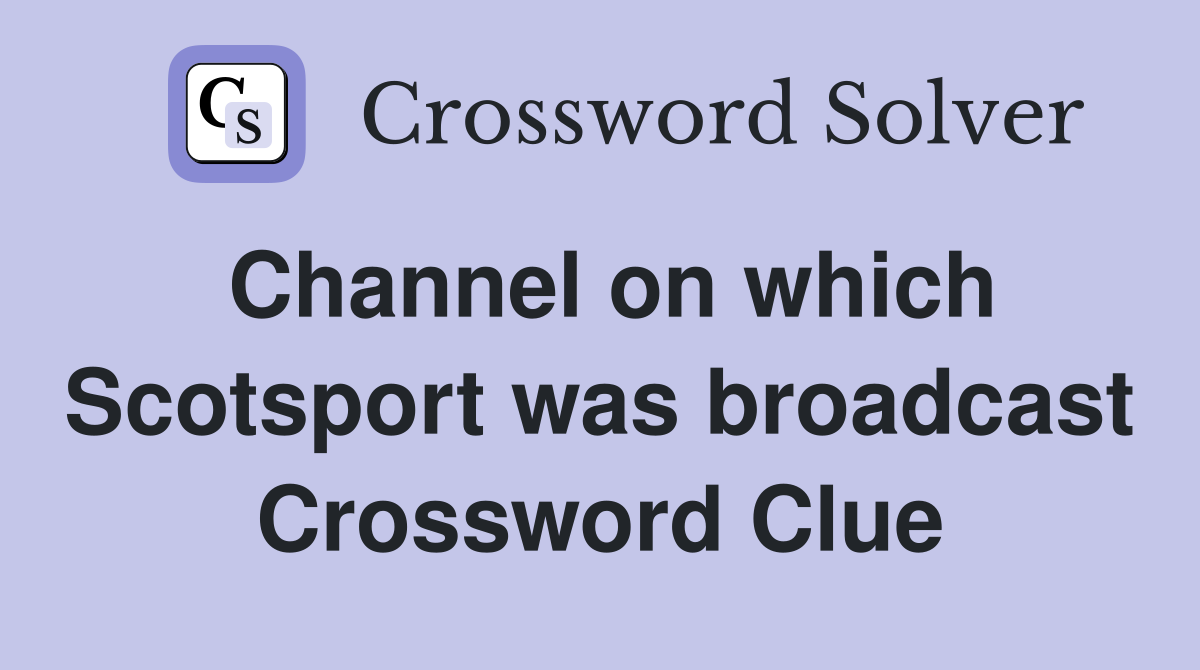Channel on which Scotsport was broadcast Crossword Clue