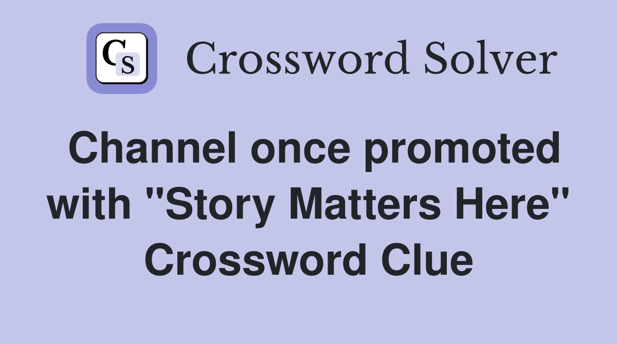 Channel once promoted with "Story Matters Here" Crossword Clue