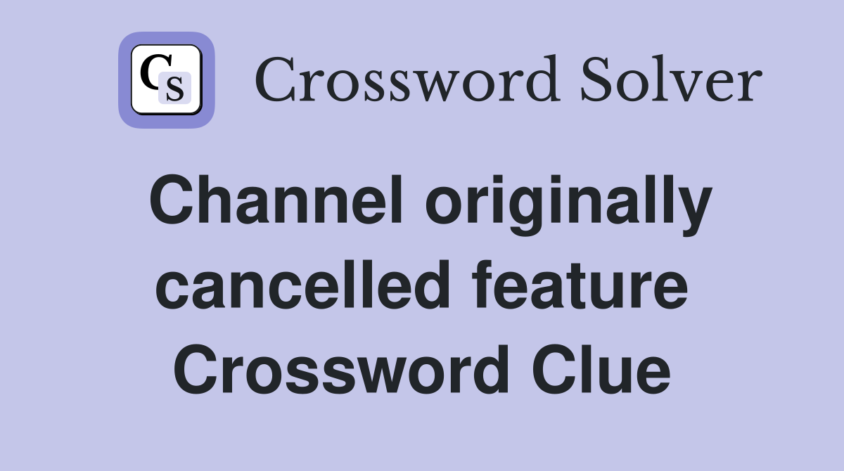 Channel originally cancelled feature Crossword Clue