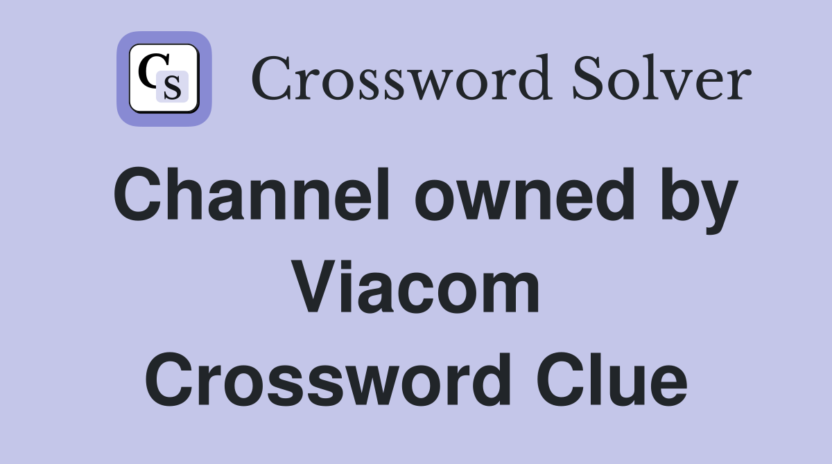Channel owned by Viacom Crossword Clue